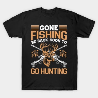 Gone fishing be back soon to go hunting T-Shirt